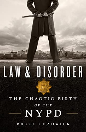 Stock image for Law and Disorder : The Chaotic Birth of the NYPD for sale by Better World Books: West