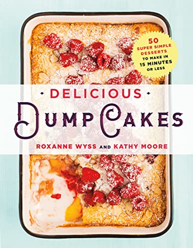 Stock image for Delicious Dump Cakes: 50 Super Simple Desserts to Make in 15 Minutes or Less for sale by Your Online Bookstore
