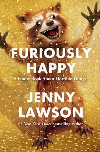 Stock image for Furiously Happy : A Funny Book about Horrible Things for sale by Better World Books