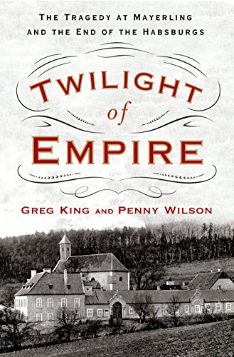 Beispielbild fr Twilight of Empire: The Tragedy at Mayerling and the End of the Habsburgs zum Verkauf von BooksRun