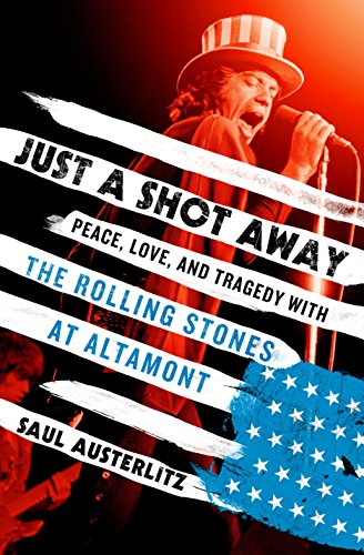 Stock image for Just a Shot Away: Peace, Love, & Tragedy with the Rolling Stones at Altamont for sale by Powell's Bookstores Chicago, ABAA