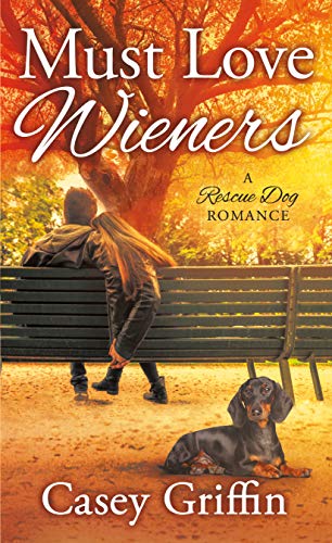 Beispielbild fr Must Love Wieners : A Rescue Dog Romance zum Verkauf von Better World Books
