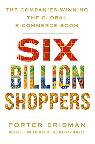 9781250088673: Six Billion Shoppers: The Companies Winning the Global E-Commerce Boom
