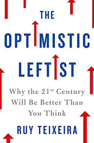 Beispielbild fr The Optimistic Leftist : Why the 21st Century Will Be Better Than You Think zum Verkauf von Better World Books