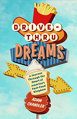 Beispielbild fr Drive-Thru Dreams: A Journey Through the Heart of America's Fast-Food Kingdom zum Verkauf von SecondSale