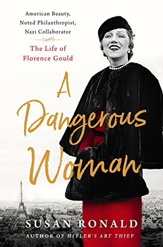 Stock image for A Dangerous Woman : American Beauty, Noted Philanthropist, Nazi Collaborator - the Life of Florence Gould for sale by Better World Books