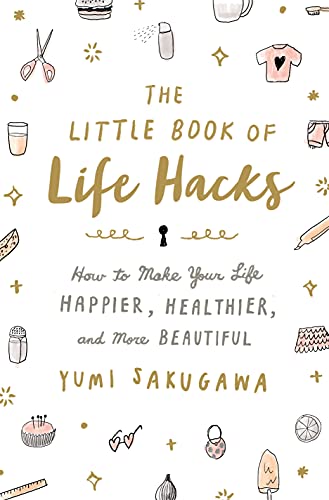 9781250092250: The Little Book of Life Hacks: How to Make Your Life Happier, Healthier, and More Beautiful