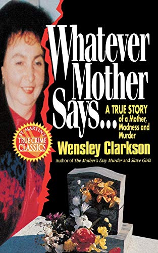 9781250092861: WHATEVER MOTHER SAYS. . .: A True Story of a Mother, Madness and Murder (St. Martin's True Crime Classics)