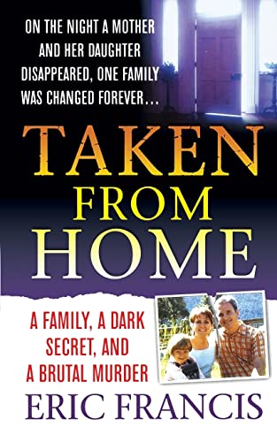 9781250092908: TAKEN FROM HOME: A Family, a Dark Secret, and a Brutal Murder