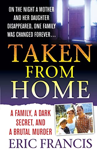 9781250092908: Taken From Home: A Father, a Dark Secret, and a Brutal Murder