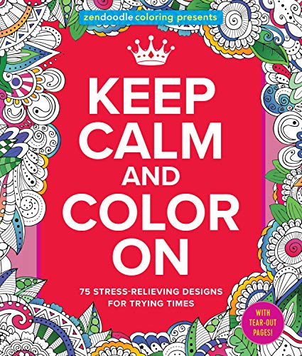 Imagen de archivo de Zendoodle Coloring Presents Keep Calm and Color On: 75 Stress-Relieving Designs for Trying Times a la venta por Orion Tech