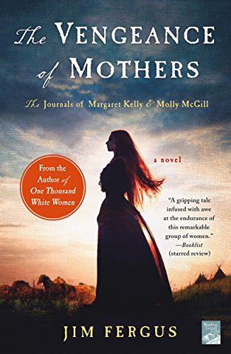 Stock image for The Vengeance of Mothers: The Journals of Margaret Kelly & Molly McGill: A Novel (One Thousand White Women Series, 2) for sale by BooksRun