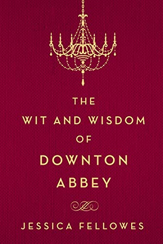 9781250093608: The Wit and Wisdom of Downton Abbey (World of Downton Abbey)