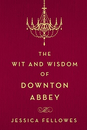 Imagen de archivo de The Wit and Wisdom of Downton Abbey (The World of Downton Abbey) a la venta por Jenson Books Inc