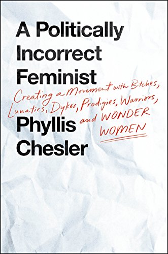 Stock image for A Politically Incorrect Feminist: Creating a Movement with Bitches, Lunatics, Dykes, Prodigies, Warriors, and Wonder Women for sale by Open Books