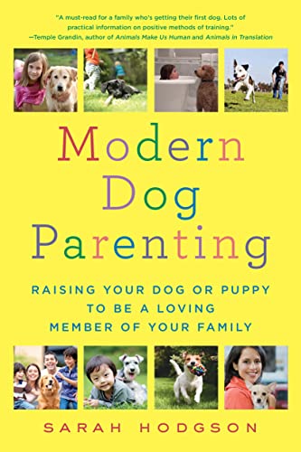 Stock image for Modern Dog Parenting : Raising Your Dog or Puppy to Be a Loving Member of Your Family for sale by Better World Books