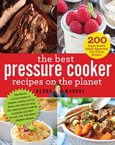 Stock image for The Best Pressure Cooker Recipes on the Planet: 200 Triple-Tested, Family-Approved, Fast & Easy Recipes for sale by Orion Tech
