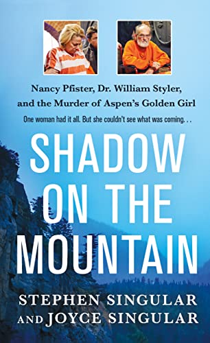 Imagen de archivo de Shadow on the Mountain: Nancy Pfister, Dr. William Styler, and the Murder of Aspen's Golden Girl a la venta por PlumCircle