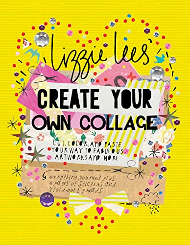 9781250099242: Create Your Own Collage: Cut, Color, and Paste Your Way to Fabulous Artworks and More