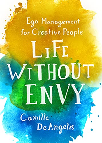Beispielbild fr Life Without Envy : Ego Management for Creative People zum Verkauf von Better World Books