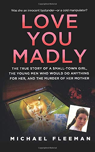 Imagen de archivo de Love You Madly: The True Story of a Small-town Girl, the Young Men She Seduced, and the Murder of her Mother a la venta por Orion Tech