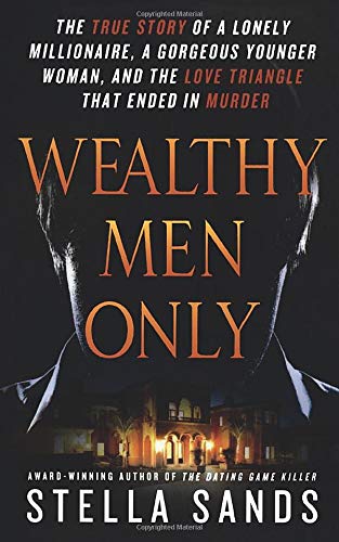 Beispielbild fr Wealthy Men Only: The True Story of a Lonely Millionaire, a Gorgeous Younger Woman, and the Love Triangle That Ended in Murder (Paperback or Softback) zum Verkauf von BargainBookStores