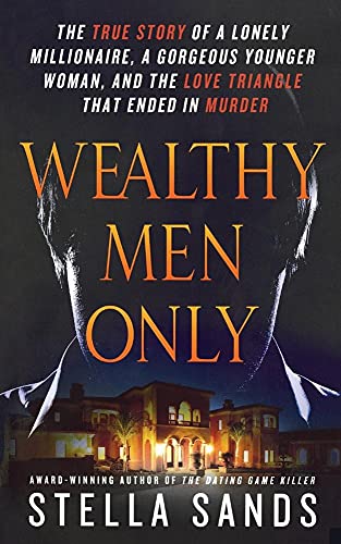 Stock image for Wealthy Men Only: The True Story of a Lonely Millionaire, a Gorgeous Younger Woman, and the Love Triangle That Ended in Murder (Paperback or Softback) for sale by BargainBookStores