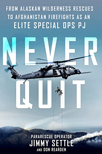 Stock image for Never Quit: From Alaskan Wilderness Rescues to Afghanistan Firefights as an Elite Special Ops PJ for sale by Goodwill of Colorado
