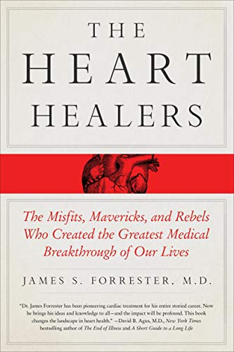 Stock image for The Heart Healers: The Misfits, Mavericks, and Rebels Who Created the Greatest Medical Breakthrough of Our Lives for sale by Goodwill