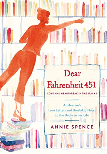 Stock image for Dear Fahrenheit 451: Love and Heartbreak in the Stacks: A Librarian's Love Letters and Breakup Notes to the Books in Her Life for sale by SecondSale