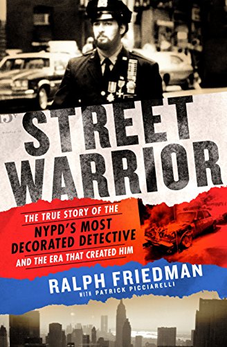 9781250106902: Street Warrior: The True Story of the NYPD's Most Decorated Detective and the Era That Created Him