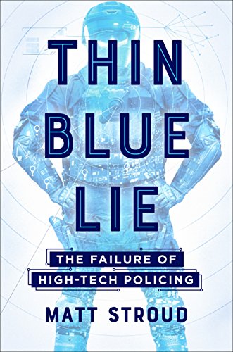 Stock image for Thin Blue Lie : The Failure of High-Tech Policing for sale by Better World Books