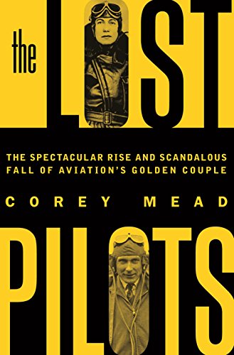 Stock image for The Lost Pilots : The Spectacular Rise and Scandalous Fall of Aviation's Golden Couple for sale by Better World Books