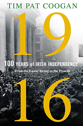 9781250110596: 1916: One Hundred Years of Irish Independence: From the Easter Rising to the Present
