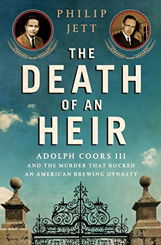 Stock image for The Death of an Heir: Adolph Coors III and the Murder That Rocked an American Brewing Dynasty for sale by Jenson Books Inc