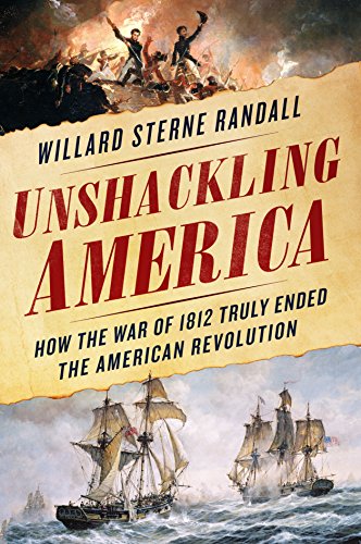 Stock image for Unshackling America: How the War of 1812 Truly Ended the American Revolution for sale by Wonder Book