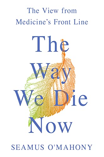 Stock image for The Way We Die Now : The View from Medicine's Front Line for sale by Better World Books