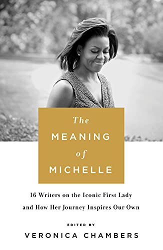 Stock image for The Meaning of Michelle: 16 Writers on the Iconic First Lady and How Her Journey Inspires Our Own for sale by SecondSale