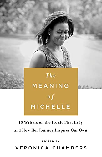 9781250114969: The Meaning of Michelle: 16 Writers on the Iconic First Lady and How Her Journey Inspires Our Own