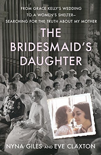 9781250115492: The Bridesmaid's Daughter: From Grace Kelly's Wedding to a Women's Shelter - Searching for the Truth about My Mother