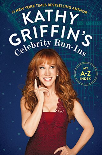 Stock image for Kathy Griffin's Celebrity Run-Ins: My A-Z Index for sale by Bookplate