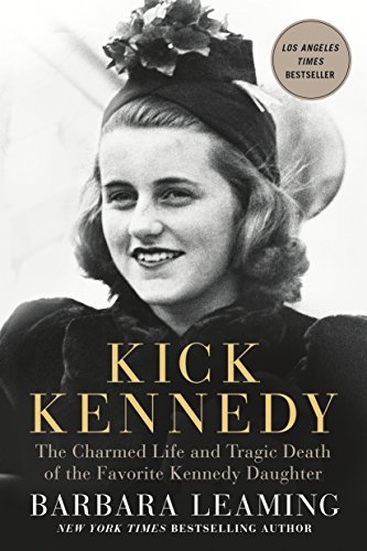 Beispielbild fr Kick Kennedy: The Charmed Life and Tragic Death of the Favorite Kennedy Daughter zum Verkauf von Wonder Book