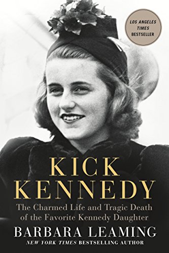 Stock image for Kick Kennedy: The Charmed Life and Tragic Death of the Favorite Kennedy Daughter for sale by SecondSale