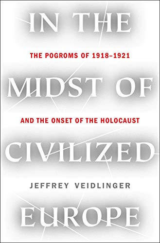Stock image for In the Midst of Civilized Europe: The Pogroms of 1918"1921 and the Onset of the Holocaust for sale by Dream Books Co.