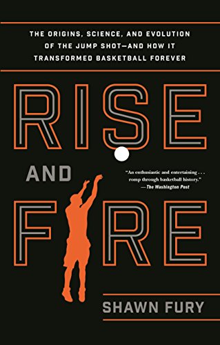 Stock image for Rise and Fire: The Origins, Science, and Evolution of the Jump Shot--and How It Transformed Basketball Forever for sale by Blue Vase Books