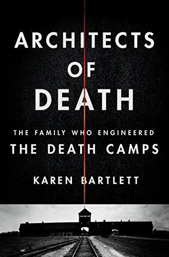 Imagen de archivo de Architects of Death: The Family Who Engineered the Death Camps a la venta por BooksRun