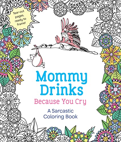 Imagen de archivo de Mommy Drinks Because You Cry: A Sarcastic Coloring Book a la venta por SecondSale