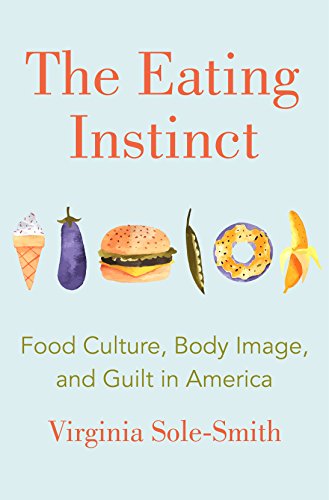 Stock image for The Eating Instinct: Food Culture, Body Image, and Guilt in America for sale by SecondSale