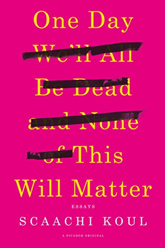 9781250121028: One Day We'll All Be Dead and None of This Will Matter: Essays