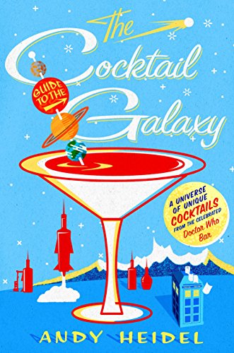 

The Cocktail Guide to the Galaxy: A Universe of Unique Cocktails from the Celebrated Doctor Who Bar